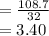 =\frac{108.7}{32}\\=3.40