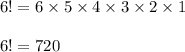 6!=6\times 5\times 4\times 3\times 2\times 1\\\\6!=720