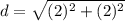 d = \sqrt{(2)^2 + (2)^2}