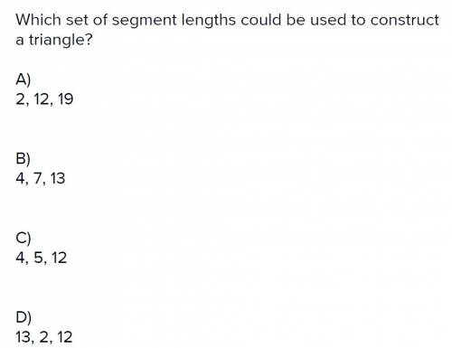 Which set of segment lenghts could be used to construct a triangle