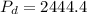 P_{d}=2444.4