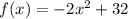 f(x)=-2 x^{2} +32