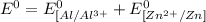 E^0=E^0_{[Al/Al^{3+}}+E^0_{[Zn^{2+}/Zn]}