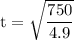 \rm t = \sqrt{\dfrac{750}{4.9}}