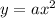 y=ax^{2}