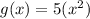 g(x)=5(x^{2} )