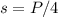 s=P/4