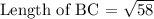 \text {Length of BC = } \sqrt{58}