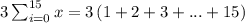 3\sum_{i=0}^{15}x=3\left ( 1+2+3+...+15 \right )