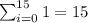 \sum_{i=0}^{15}1=15