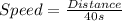 Speed = \frac{Distance}{40s}