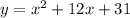 y = x^2 + 12x + 31