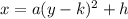 x=a(y-k)^{2}+h