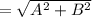 =\sqrt{A^2+B^2}