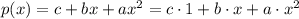 p(x)=c+bx+ax^2=c\cdot1+b\cdot x+a\cdot x^2