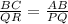 \frac{BC}{QR}=\frac{AB}{PQ}