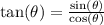 \tan(\theta)=\frac{\sin(\theta)}{\cos(\theta)}