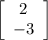 \left[\begin{array}{c}2\\-3\end{array}\right]