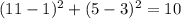 (11-1)^{2} +(5-3)^{2}=10