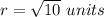 r=\sqrt{10}\ units