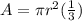 A =  \pi r^2( \frac{1}{3} )