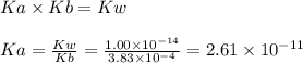 Ka \times Kb = Kw\\\\Ka = \frac{Kw}{Kb} = \frac{1.00 \times 10^{-14}  }{3.83 \times 10^{-4}  } = 2.61 \times 10^{-11}