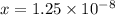 x=1.25\times 10^{-8}