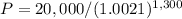 P=20,000/(1.0021)^{1,300}