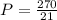 P=\frac{270}{21}