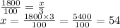 \frac{1800}{100}  =  \frac{x}{3} \\ x =  \frac{1800 \times 3}{100}   =  \frac{5400}{100}  = 54