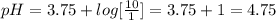 pH=3.75+log[\frac{10}{1}]=3.75+1=4.75