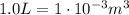 1.0 L= 1 \cdot 10^{-3} m^3