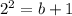 2^2=b+1