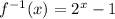 f^{-1}(x)=2^x-1