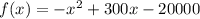 f(x)=-x^{2}+300x-20000