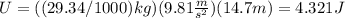U=((29.34/1000)kg)(9.81 \frac{m}{s^{2} } )(14.7m)=4.321J
