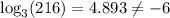 \log_3(216)=4.893 \neq -6