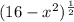 (16- x^{2})^{ \frac{1}{2} }