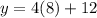 y=4(8)+12