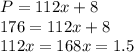 P = 112x + 8\\&#10;176 = 112x + 8\\&#10;112x =  168&#10;x = 1.5