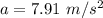 a=7.91\ m/s^2