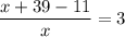 \dfrac{x + 39 - 11}{x} = 3