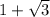 1+ \sqrt{3}