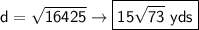 \sf d=\sqrt{16425}\rightarrow\boxed{\sf 15\sqrt{73}~yds}