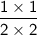 \sf\dfrac{1\times 1}{2\times 2}