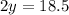 2y=18.5