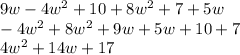 9w-4w^2+10+8w^2+7+5w\\-4w^2+8w^2+9w+5w+10+7\\4w^2+14w+17\\