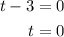 \begin{aligned}\\&#10;t-3&=0\\&#10;t&=0\\&#10;\end