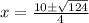 x = \frac{10 \pm \sqrt{124}}{4}