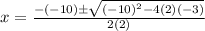 x = \frac{-(-10) \pm \sqrt{(-10)^2-4(2)(-3)}}{2(2)}